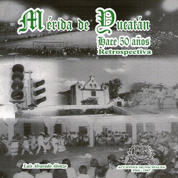 Mérida de Yucatán hace 50 años – Retrospectiva (V)