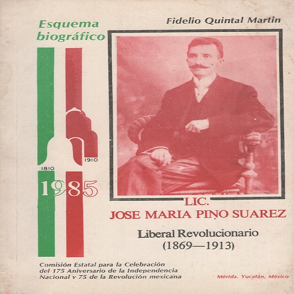 Lic. José María Pino Suárez, Liberal Revolucionario (1869-1913) – XVI